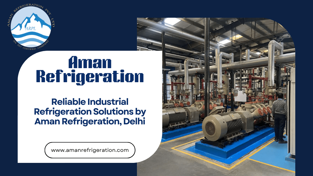 Industrial refrigeration systems by Aman Refrigeration in Delhi