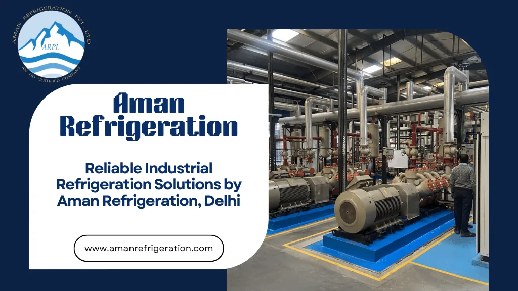Industrial refrigeration systems by Aman Refrigeration in Delhi